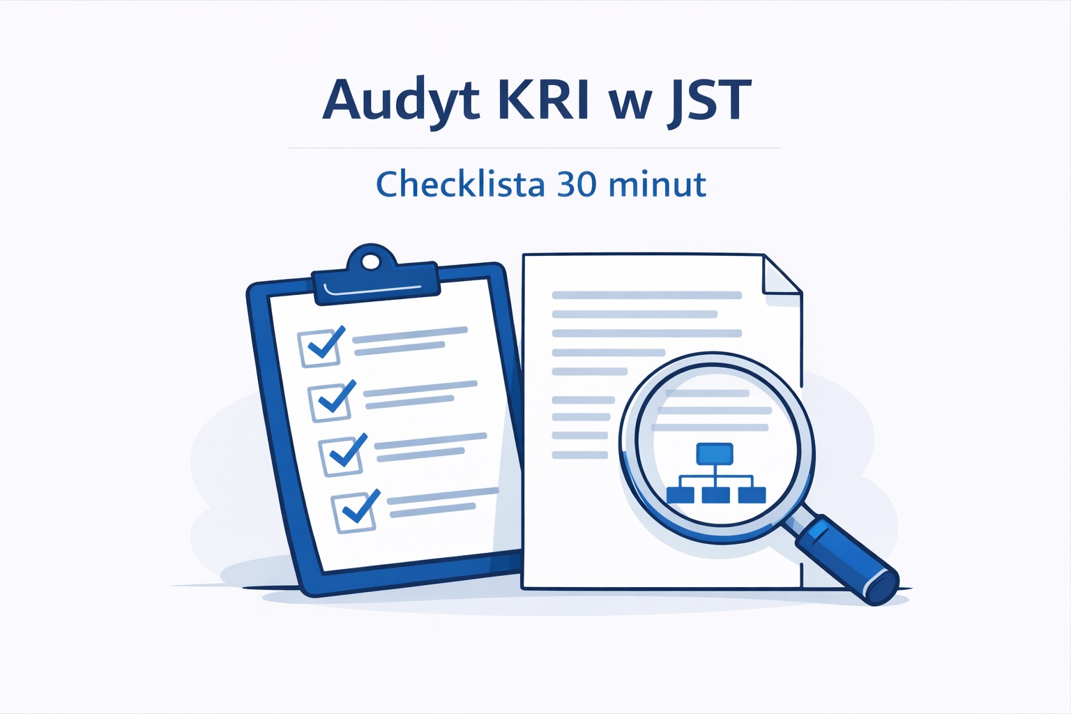 Ilustracja: dokumenty, checklista i lupa symbolizujące audyt KRI w JST.